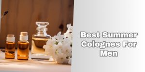The 10 Best Summer Colognes For Men To Buy In 2025