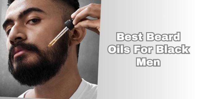 best beard oils for black men