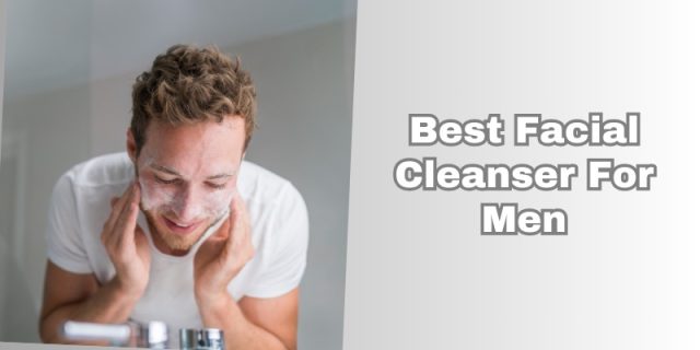 best facial cleanser for men