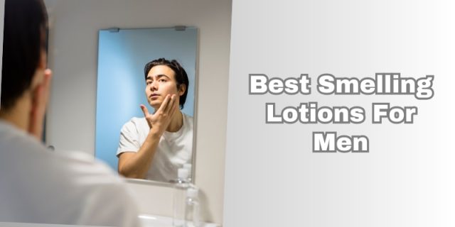 best smelling lotions for men