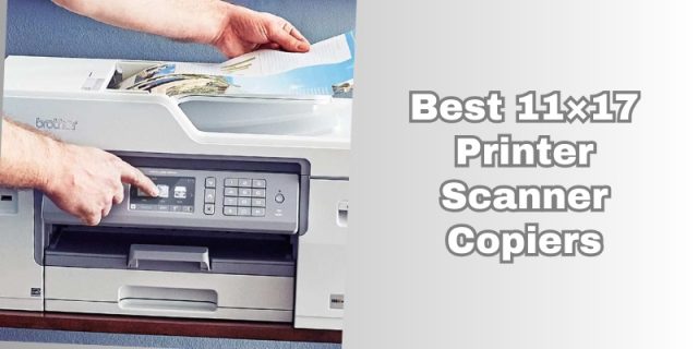 best 11×17 printer scanner copiers