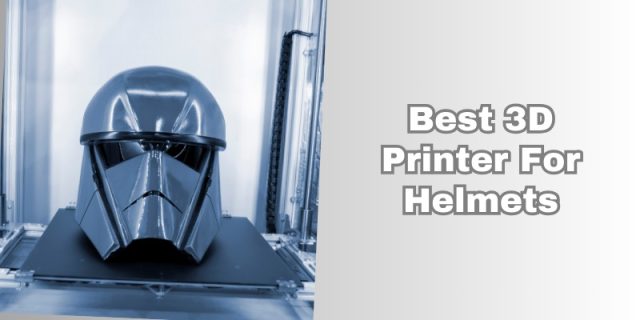 best 3d printer for helmets