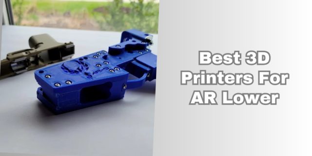 best 3d printers for ar lower