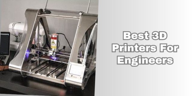 best 3d printers for engineers
