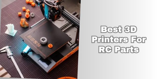 best 3d printers for rc parts