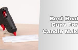 best heat guns for candle making