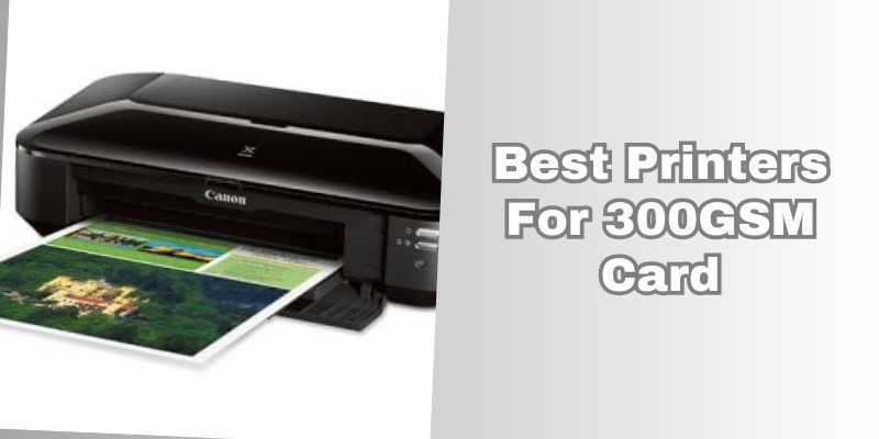 best printers for 300gsm card