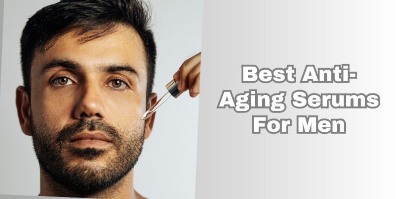 best anti-aging serums for men