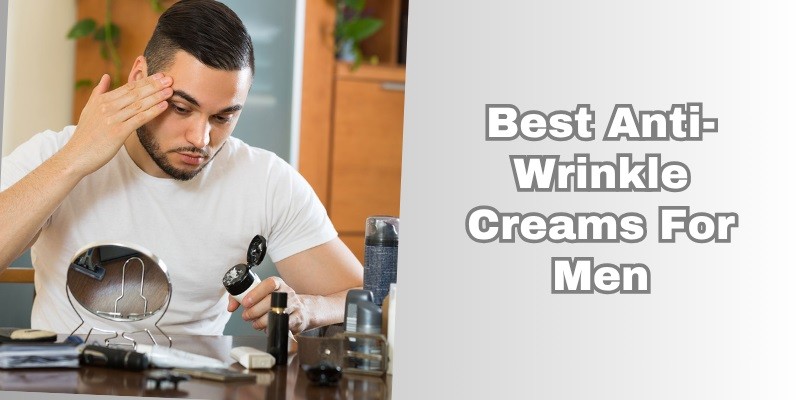 best anti-wrinkle creams for men