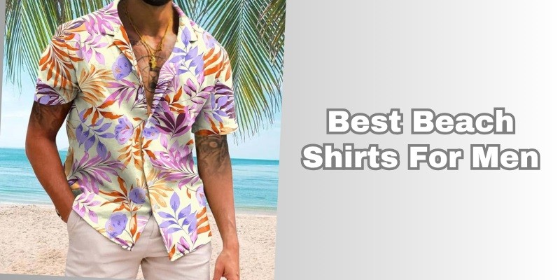 best beach shirts for men