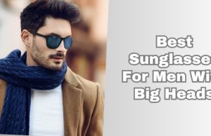 best sunglasses for men with big heads