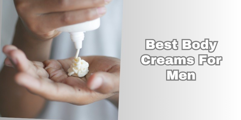 best body creams for men