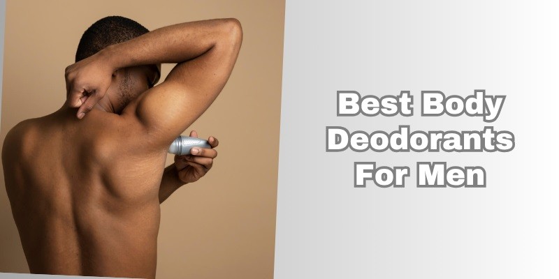 best body deodorants for men