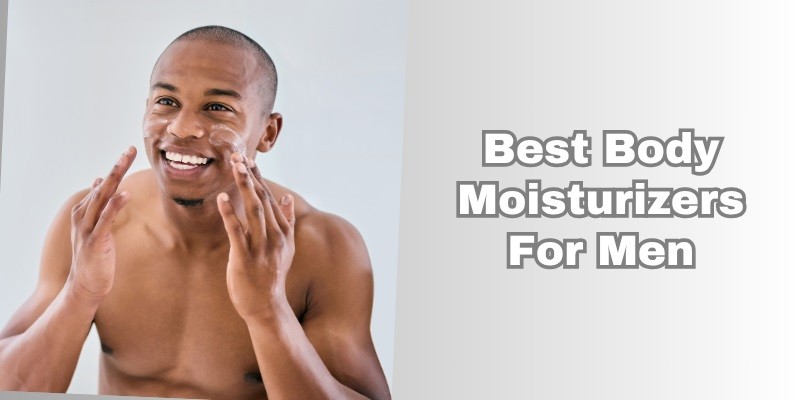 best body moisturizers for men