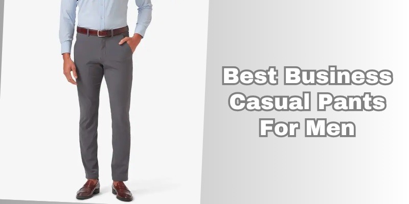 best business casual pants for men