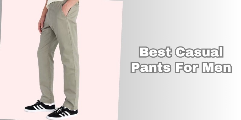 best casual pants for men