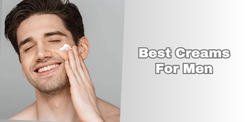 best creams for men