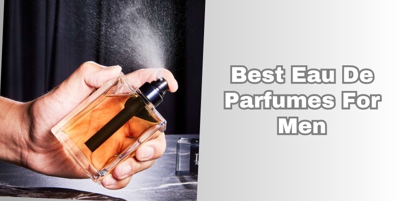 best eau de parfumes for men