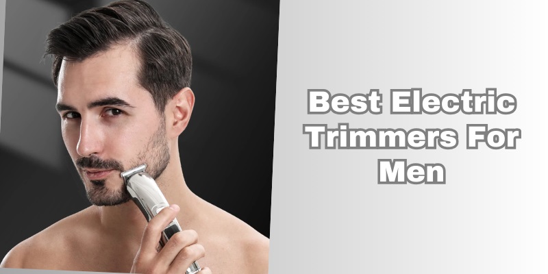 best electric trimmers for men