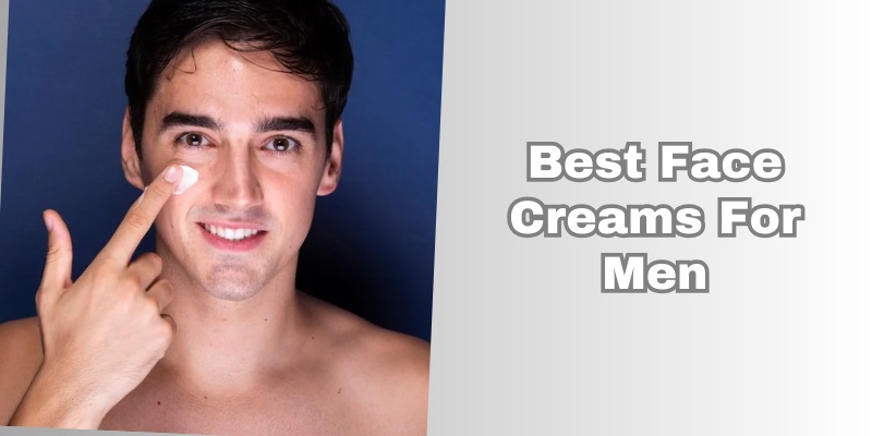 best face creams for men