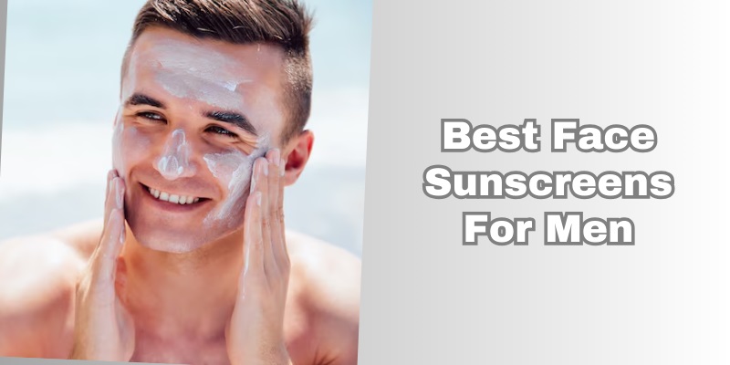 best face sunscreens for men