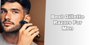 10 Best Gillette Razors For Men In 2026 - Rising Net Worth