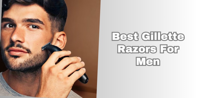 best gillette razors for men