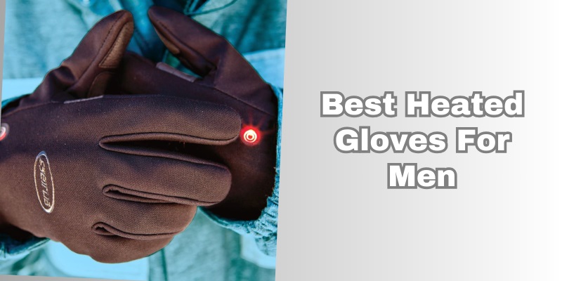 best heated gloves for men