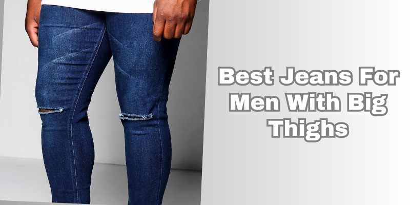 best jeans for men with big thighs