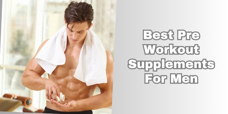 best pre workout supplements for men