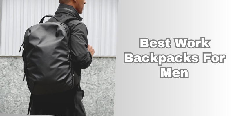 best work backpacks for men