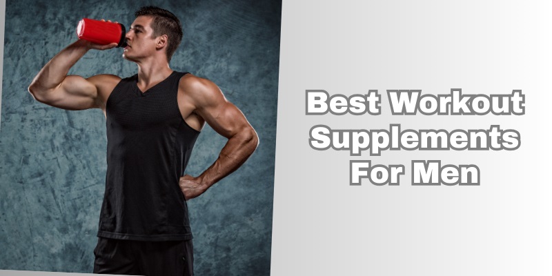 best workout supplements for men