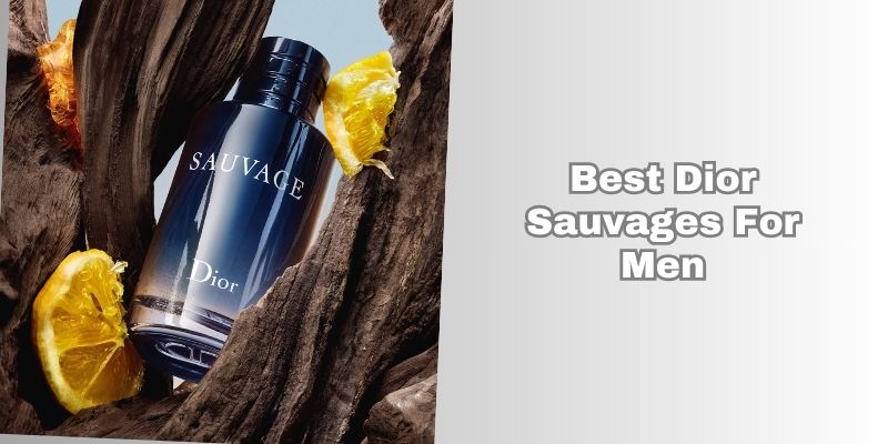 best dior sauvages for men