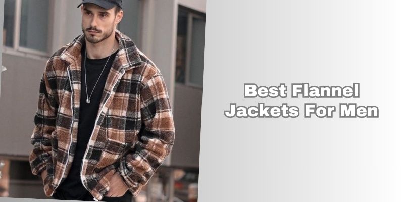 best flannel jackets for men