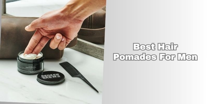 best hair pomades for men