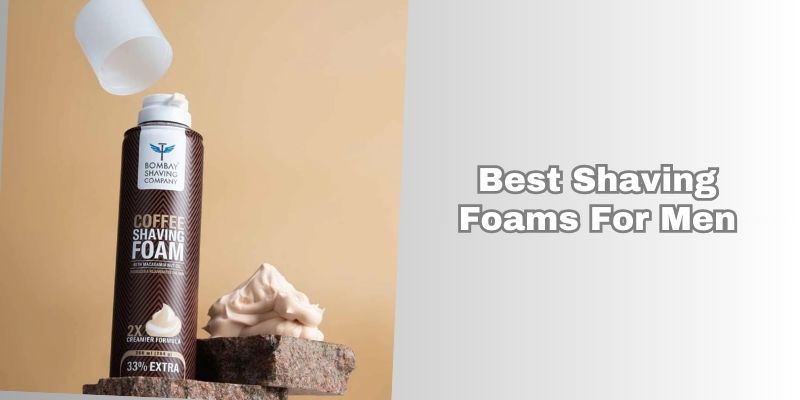 best shaving foams for men
