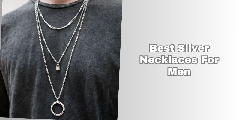 best silver necklaces for men