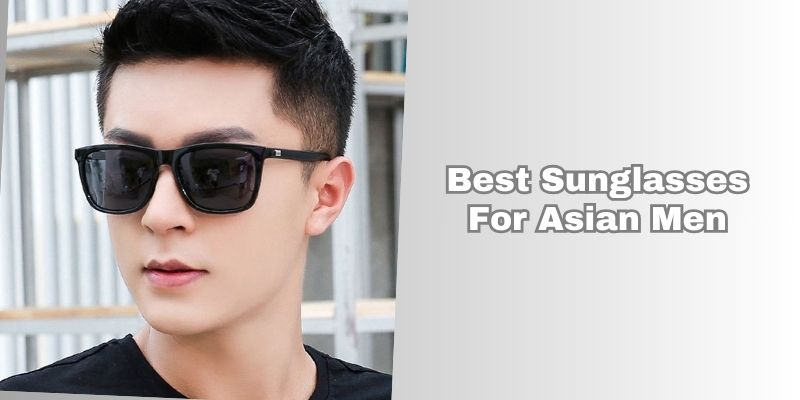 best sunglasses for asian men
