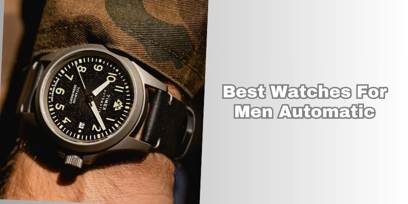 best watches for men automatic