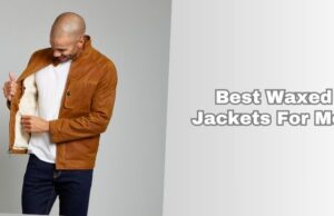best waxed jackets for men