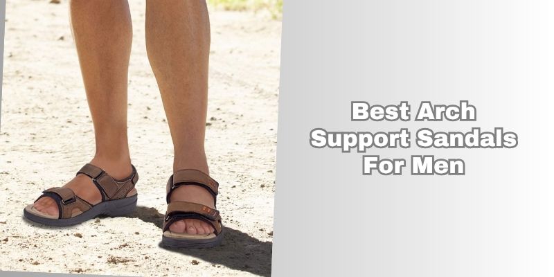 best arch support sandals for men