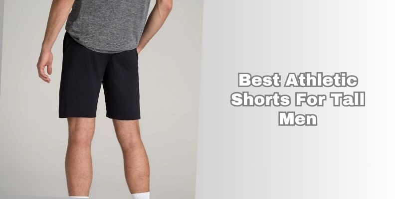 best athletic shorts for tall men