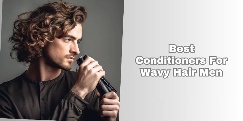 best conditioners for wavy hair men