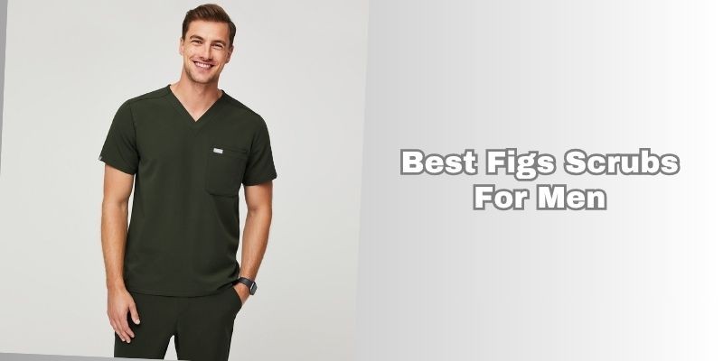 best figs scrubs for men