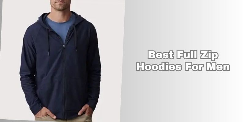 best full zip hoodies for men