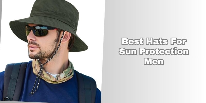 best hats for sun protection men