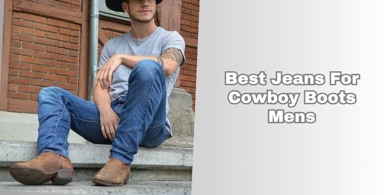 best jeans for cowboy boots mens