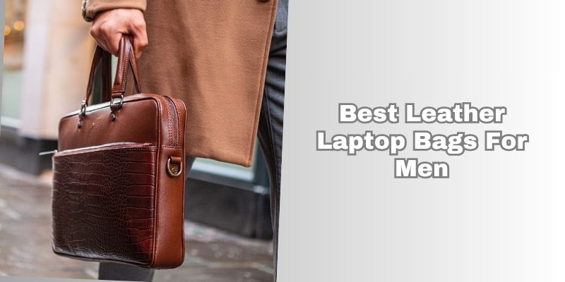 best leather laptop bags for men