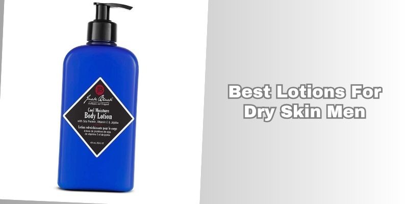 best lotions for dry skin men