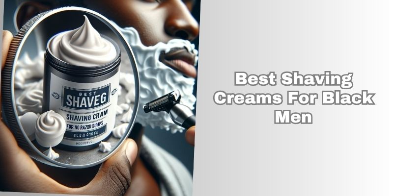 best shaving creams for black men
